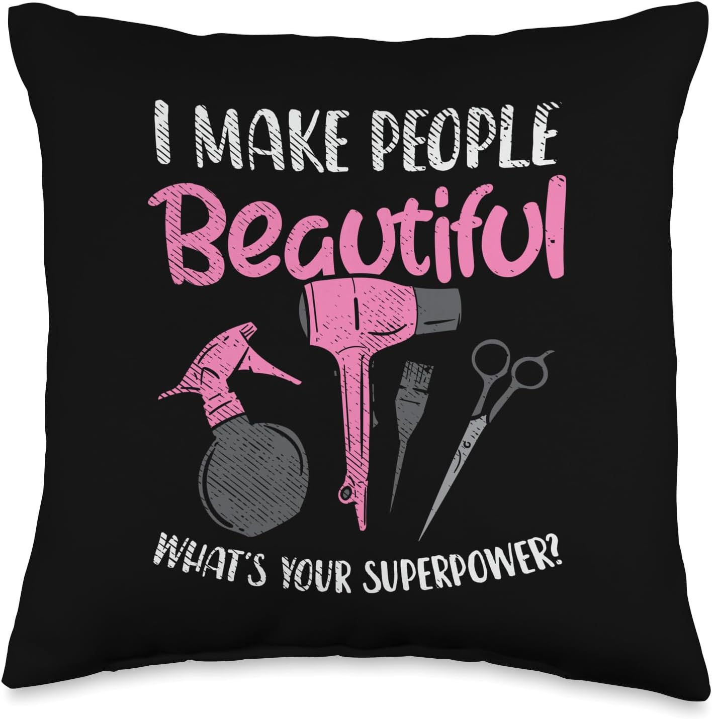 Hairdresser I Make People Beautiful What's Your Superpower Throw Pillow