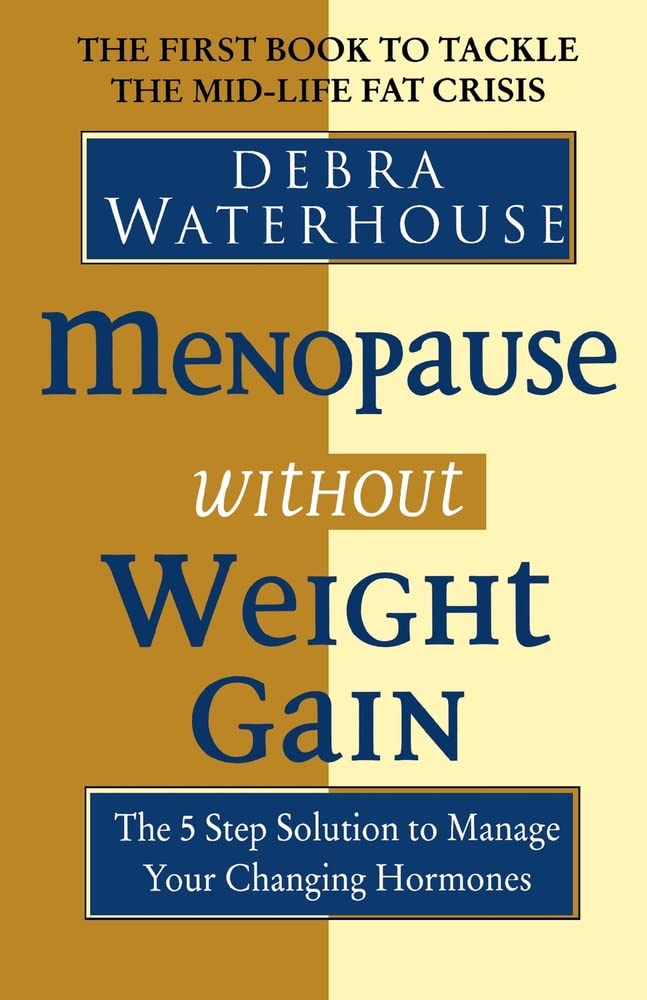 Menopause Without Weight Gain: The 5 Step Solution to Challenge Your Changing Hormones