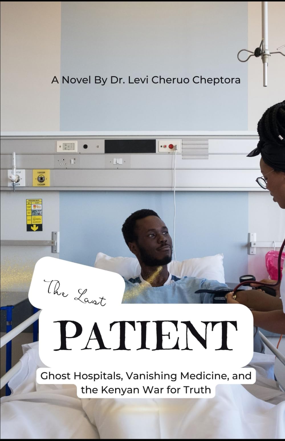 The Last Patient: Ghost Hospitals, Vanishing Medicine, and the Kenyan War for Truth