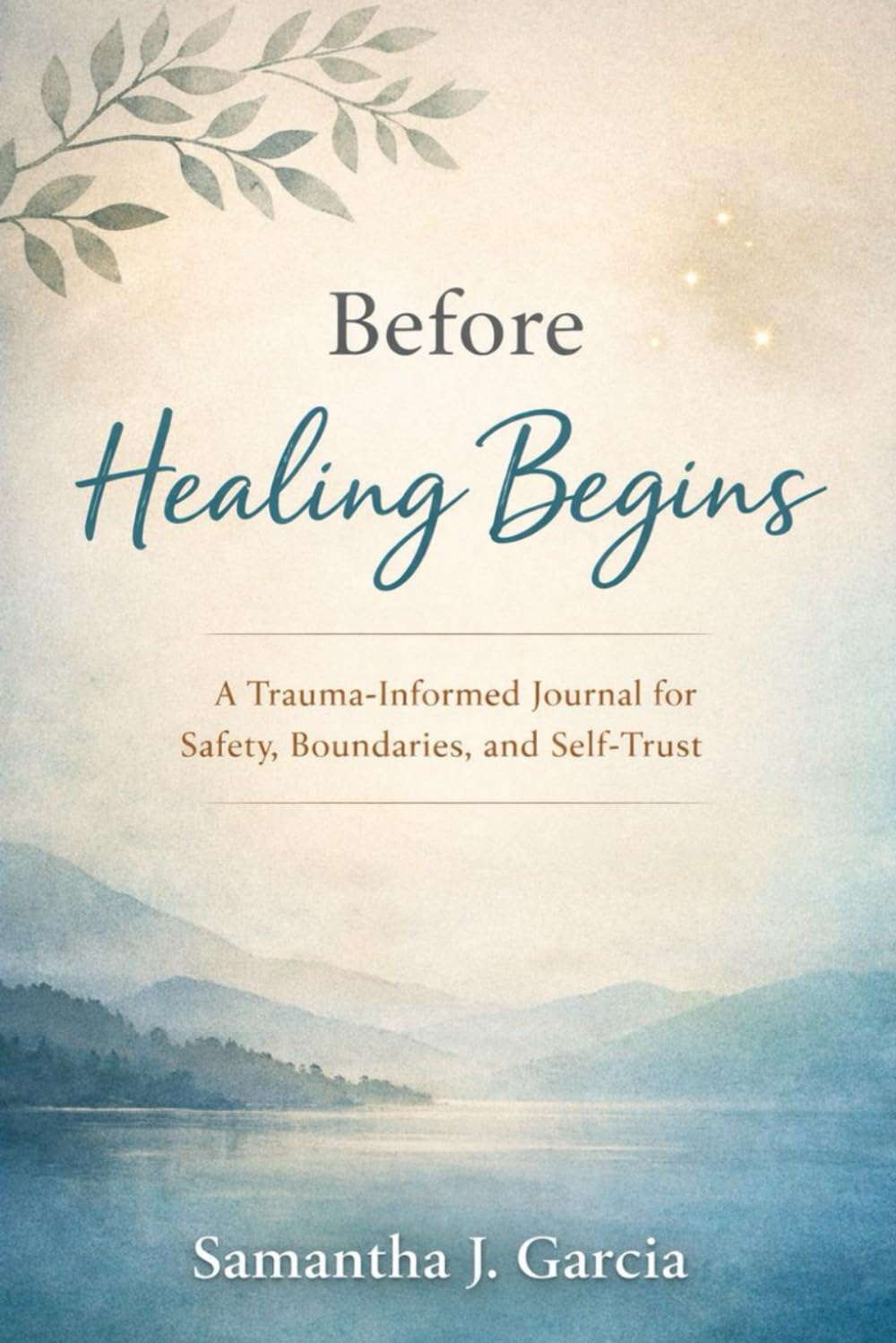 Before Healing Begins: A Trauma-Informed Journal for Safety, Boundaries, and Self-Trust