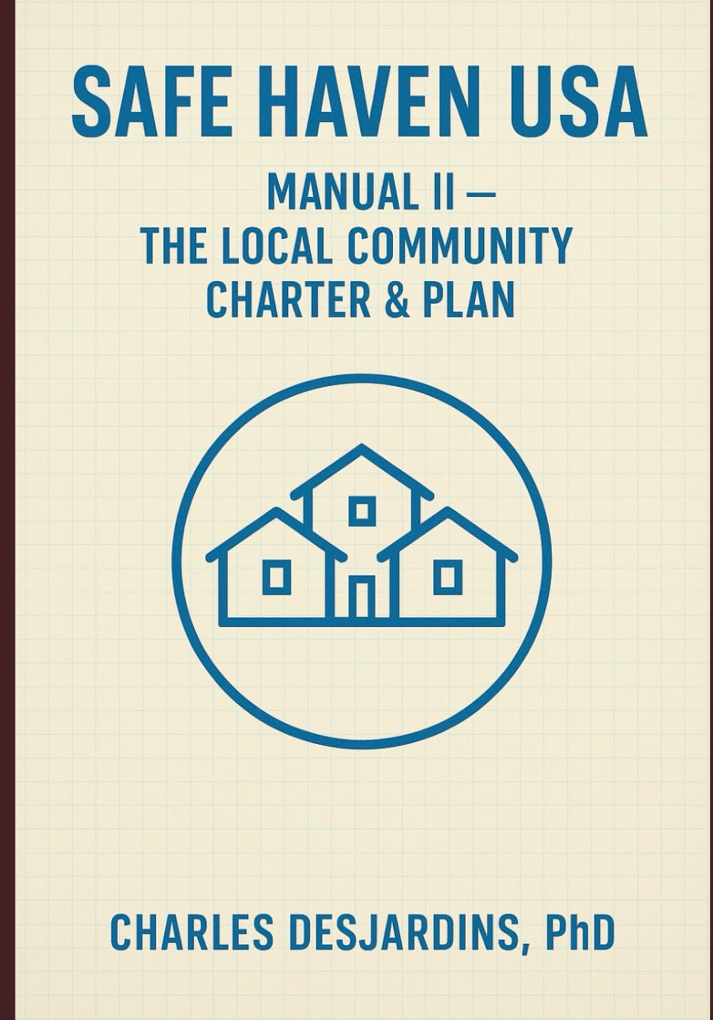 Safe Haven USA — Manual II: The Local Community Charter & Plan: A Community Survival Blueprint