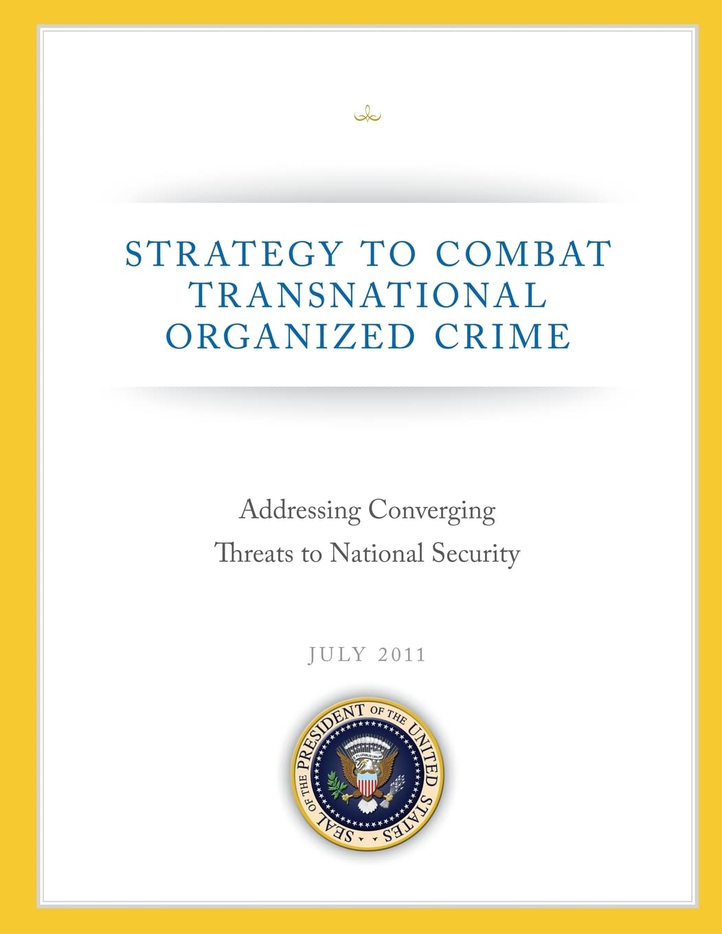 Strategy to Combat Transnational Organized Crime: Addressing Converging Threats to National Security