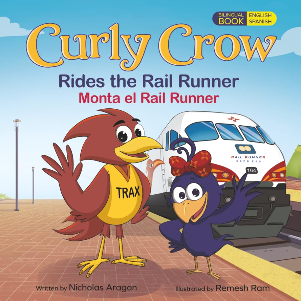 Curly Crow Rides the Rail Runner / Curly Crow Monta el Rail Runner: A Train Ride Through Central New Mexico / un Viaje en Tren Por el Corazón de Nuevo México (Curly Crow Children's Book Series)