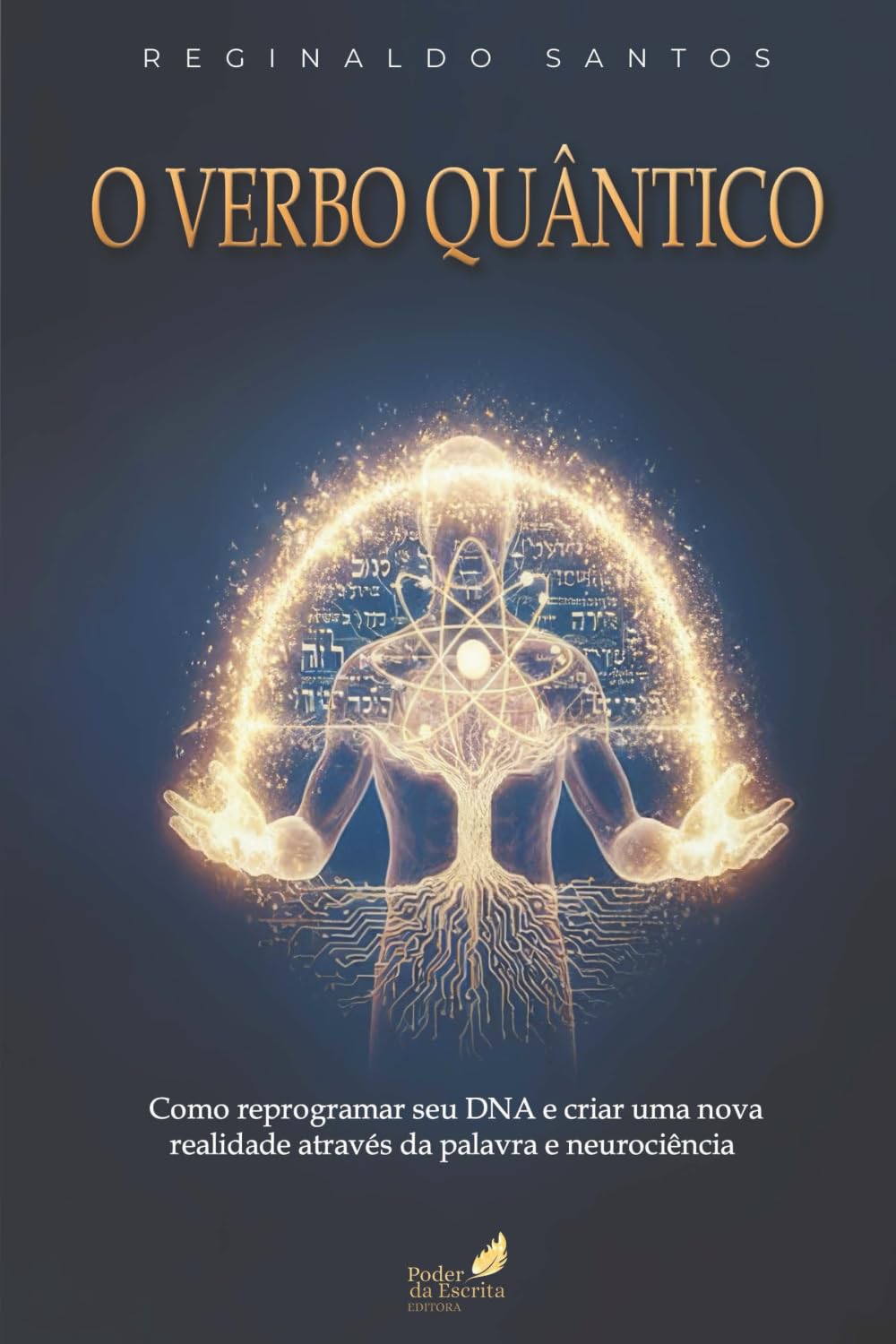 O Verbo Quântico: Como reprogramar seu DNA e criar uma nova realidade através da palavra e neurociência