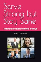 Serve Strong but Stay Sane: Ten Mistakes That Will Ruin Your Mission - Or Your Life