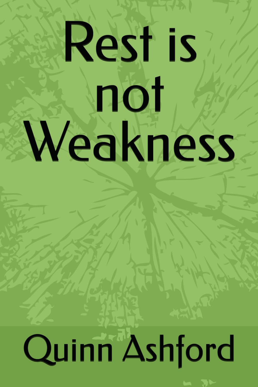 Rest is not Weakness (The Quiet Strength Series)