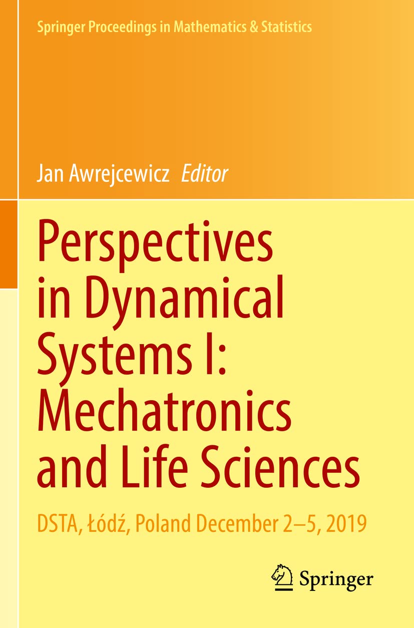 Buy Perspectives in Dynamical Systems I: Mechatronics and Life Sciences: DSTA, Łódź, Poland December 2–5, 2019: 362 (Springer Proceedings in Mathematics & Statistics) — BookShops.in