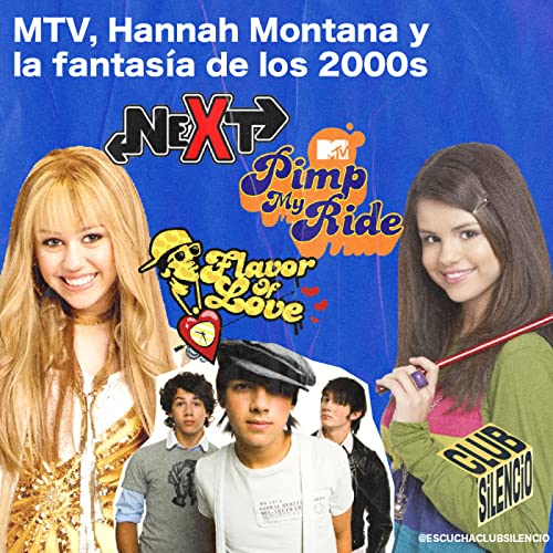MTV, Hannah Montana y la fantas&iacute;a de los 2000s | #23 #ClubSilencio