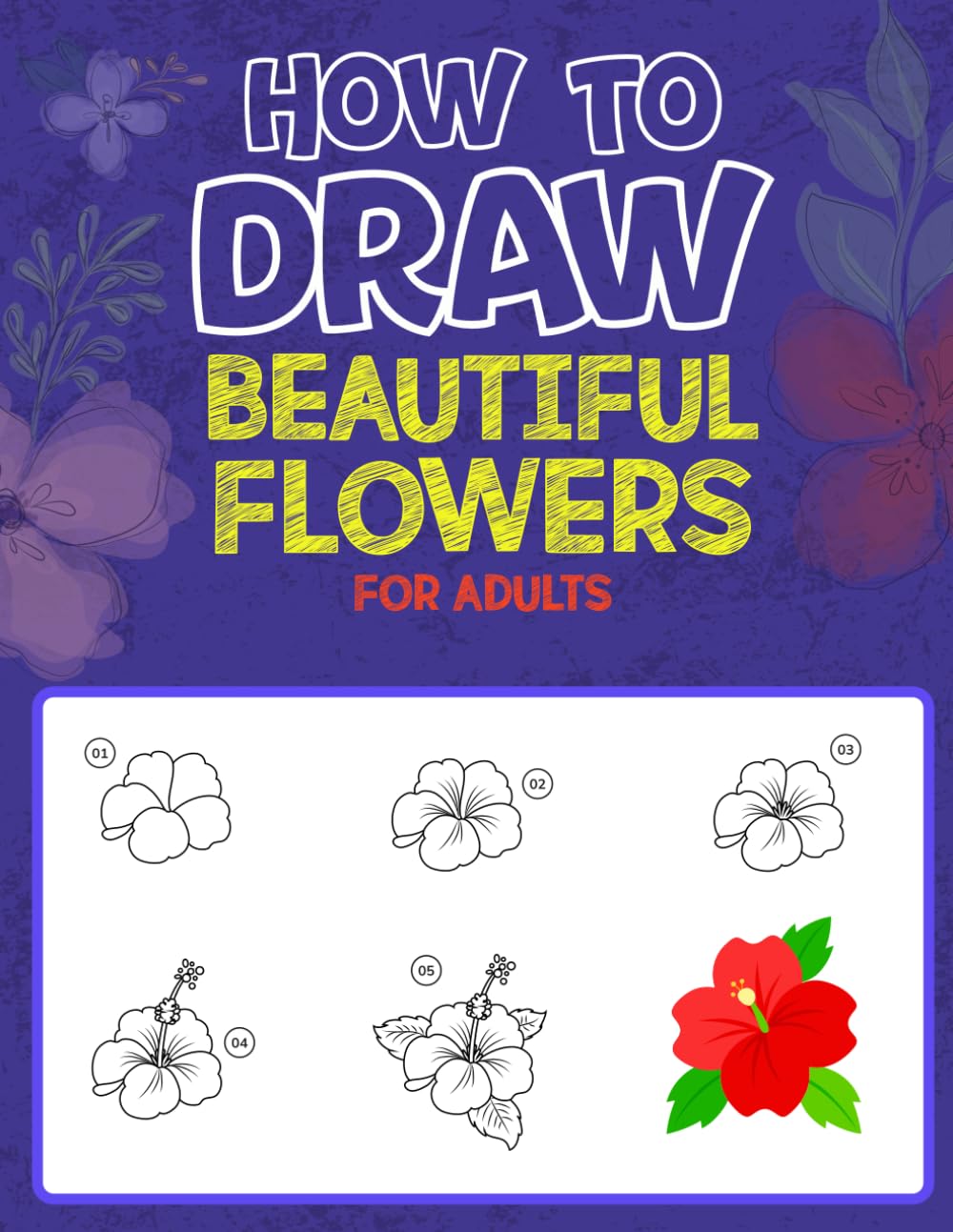 How to Draw Beautiful Flowers for Adults: Learn to Draw Realistic Flowers with Simple Techniques