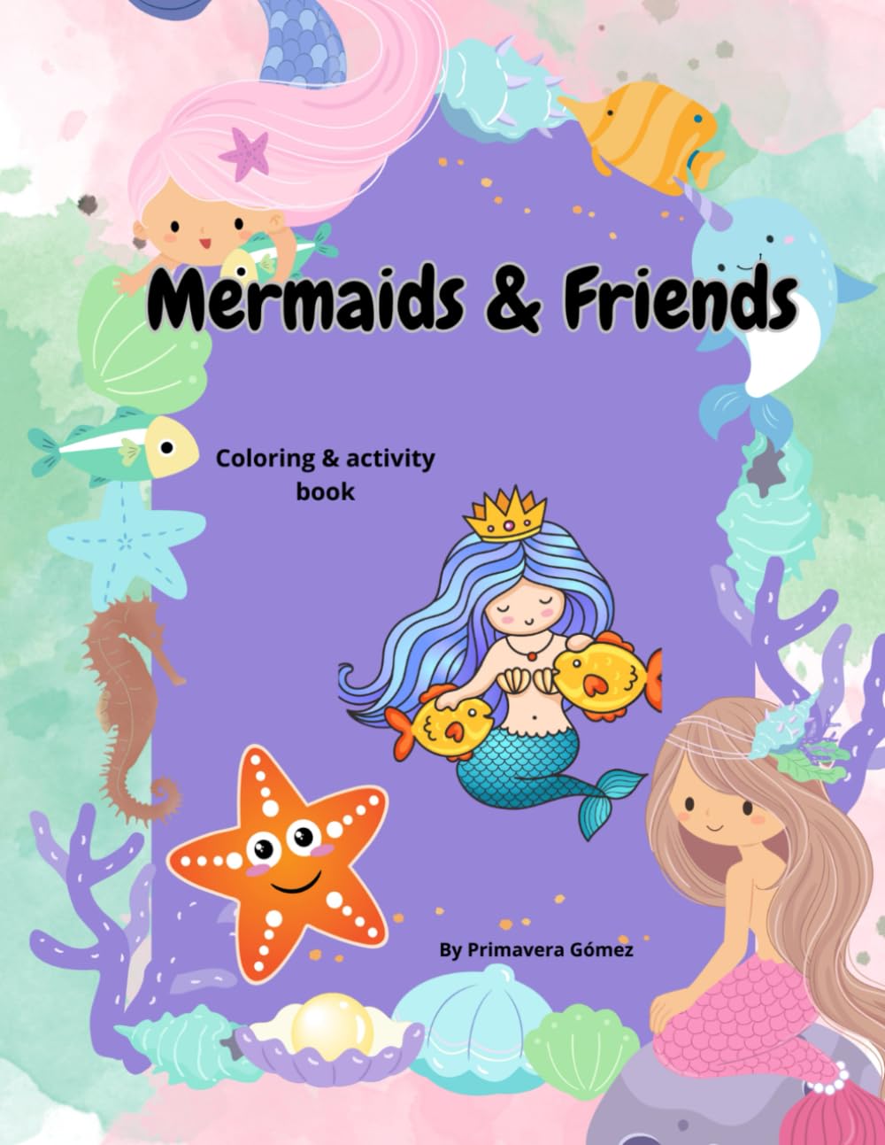Mermaids and Friends: Coloring and Activity book