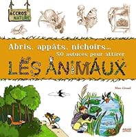 Abris, appâts, nichoirs... 50 astuces pour attirer les animaux 2745942891 Book Cover
