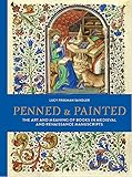 Penned and Painted: The Art & Meaning of Books in Medieval and Renaissance Manuscripts - Lucy Freeman Sandler 