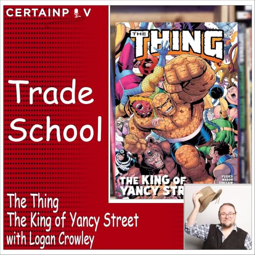 The Thing: The King of Yancy Street - with Logan Crowley