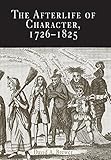 The Afterlife of Character, 1726-1825 (Material Texts)
