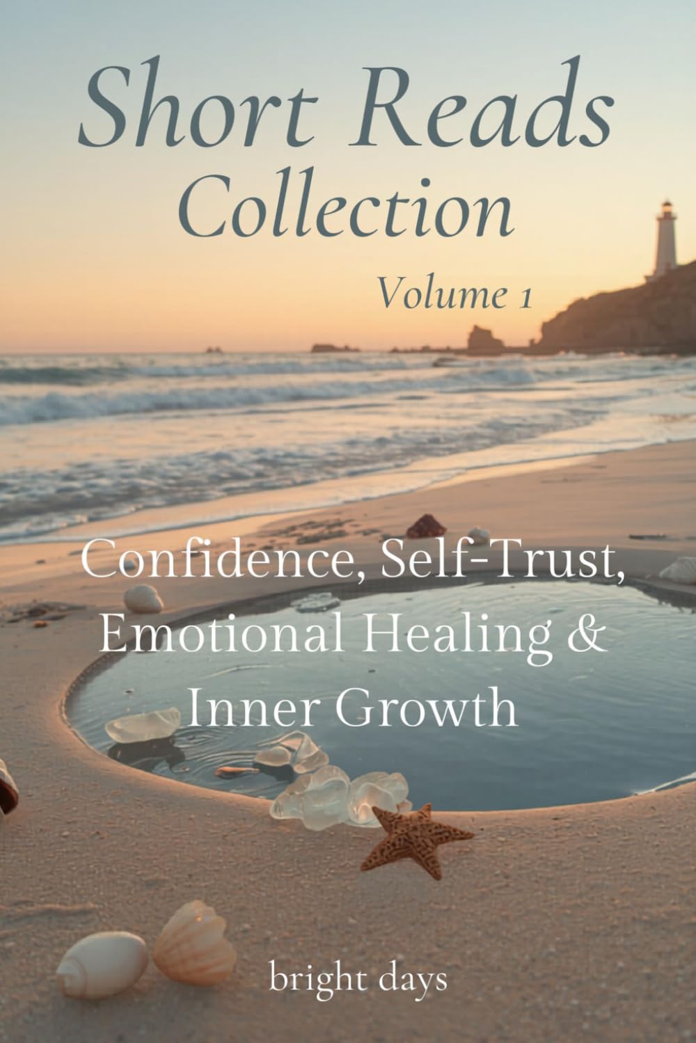 Short Reads Collection – Volume 1: Confidence, Self-Trust, Emotional Healing & Inner Growth (Reflections on Life — A Short Reads Series)