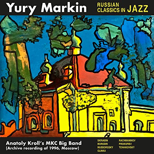 Amazon Music Unlimited Anatoly Kroll's MKC Big Band 『Yury Markin