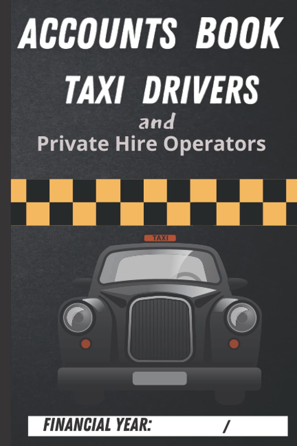 Taxi Driver Account Book: Taxi and Private Hire Operators Ledger Books| Self Employed Accounts Book| Taxi accounts 7 day 53 week log book| Income and ... Financial Year Record Book| A5 small size 6x9 Paperback