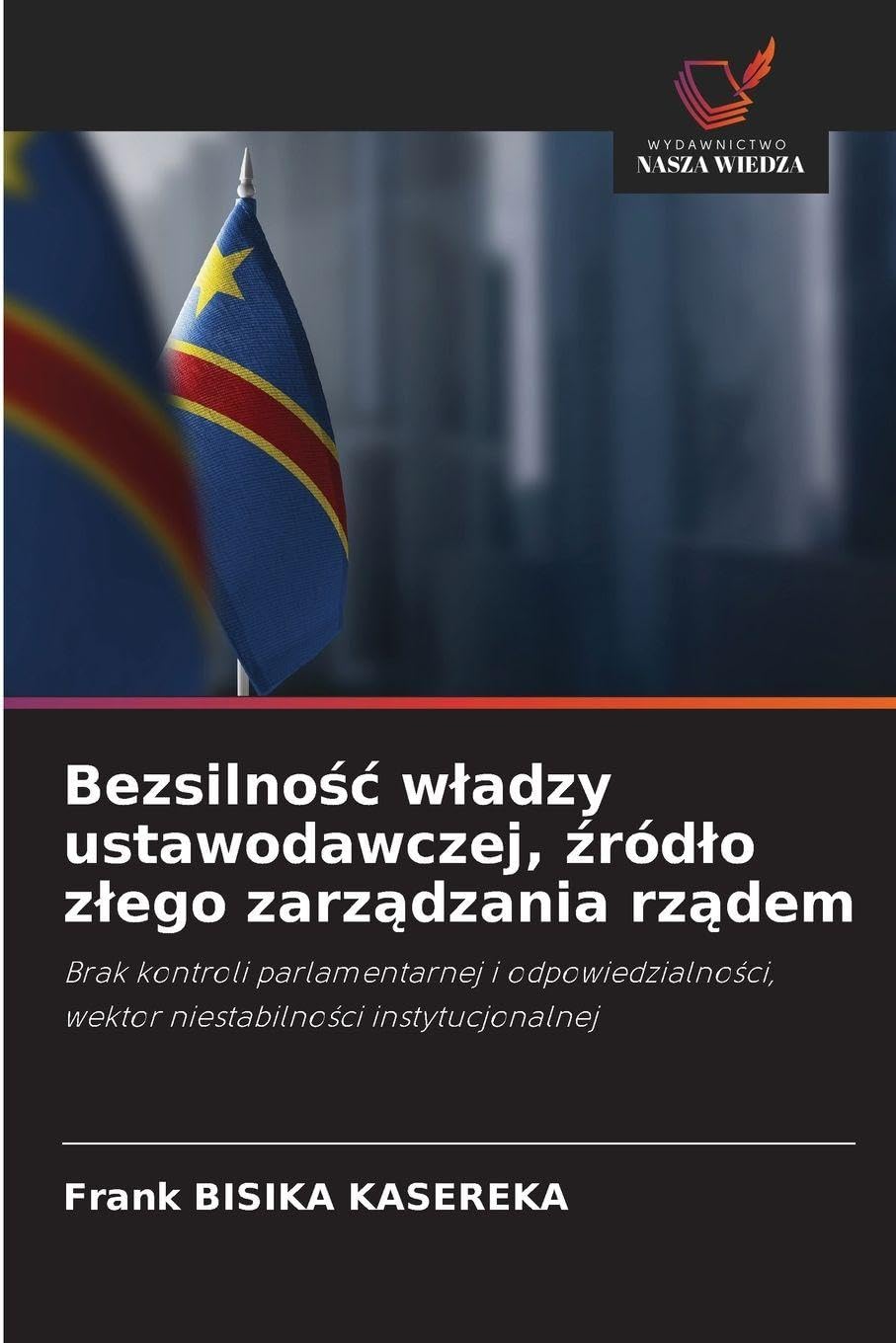 Bezsilno¿¿ w¿adzy ustawodawczej, ¿ród¿o z¿ego zarz¿dzania rz¿dem: Brak kontroli parlamentarnej i odpowiedzialno¿ci, wektor niestabilno¿ci instytucjonalnej