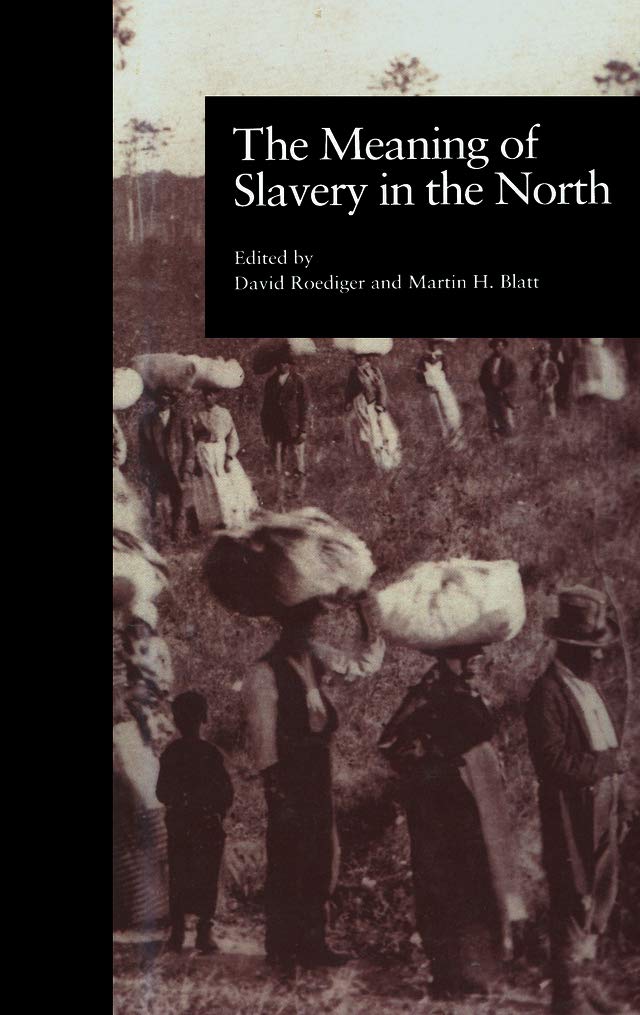 The Meaning of Slavery in the North (Labor in America)      1st Edition, Kindle Edition