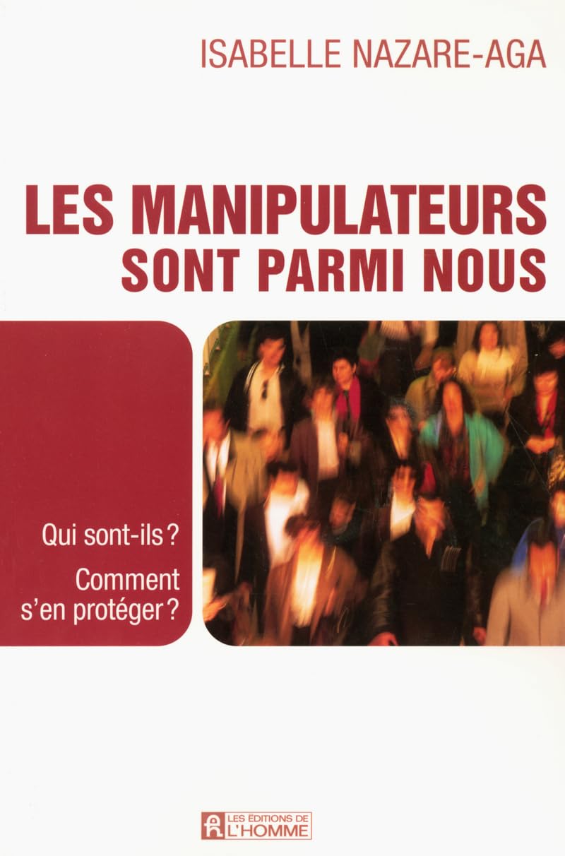 Les manipulateurs sont parmi nous -NE: Qui sont-ils? Comment s'en protéger? Nazare-Aga, Isabelle