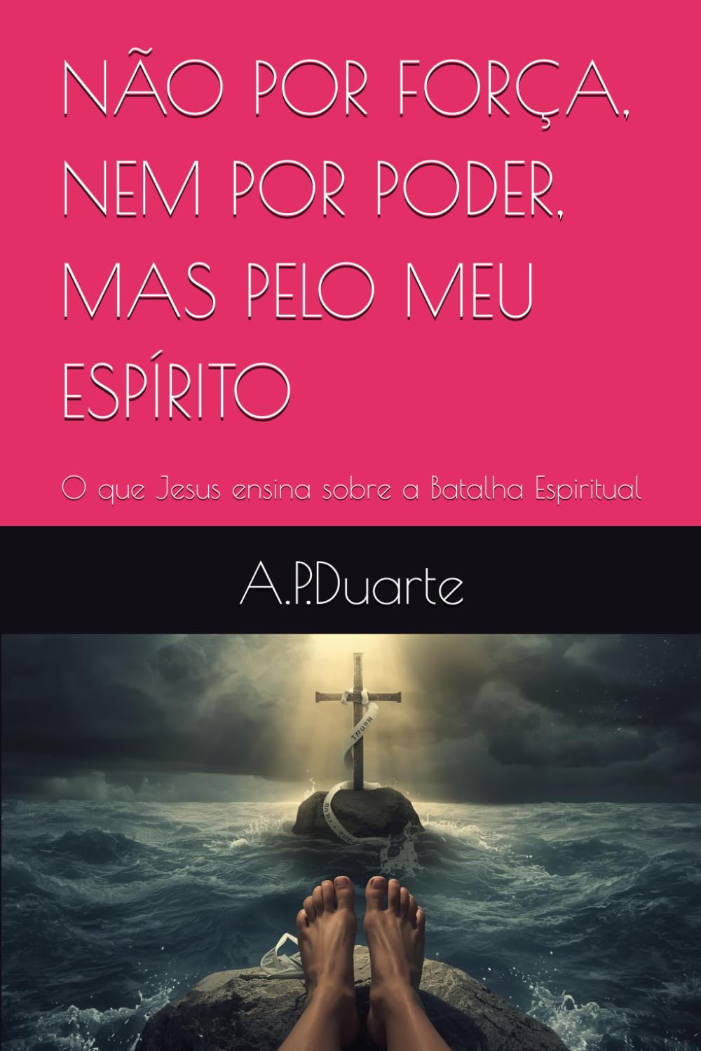 NÃO POR FORÇA, NEM POR PODER, MAS PELO MEU ESPÍRITO: O que Jesus ensina sobre a Batalha Espiritual