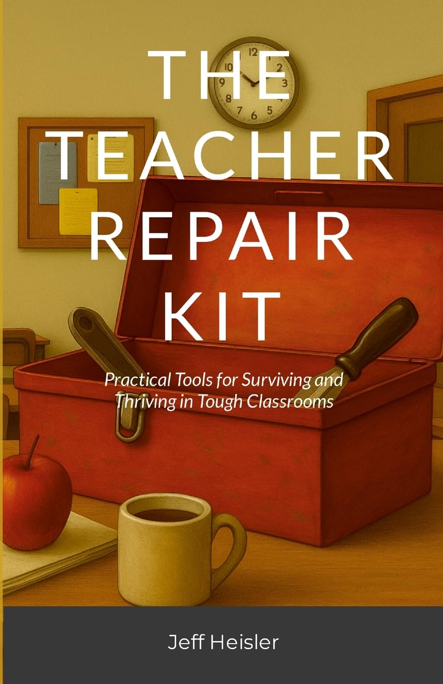 The Teacher Repair Kit: Practical Tools for Surviving and Thriving in Tough Classrooms