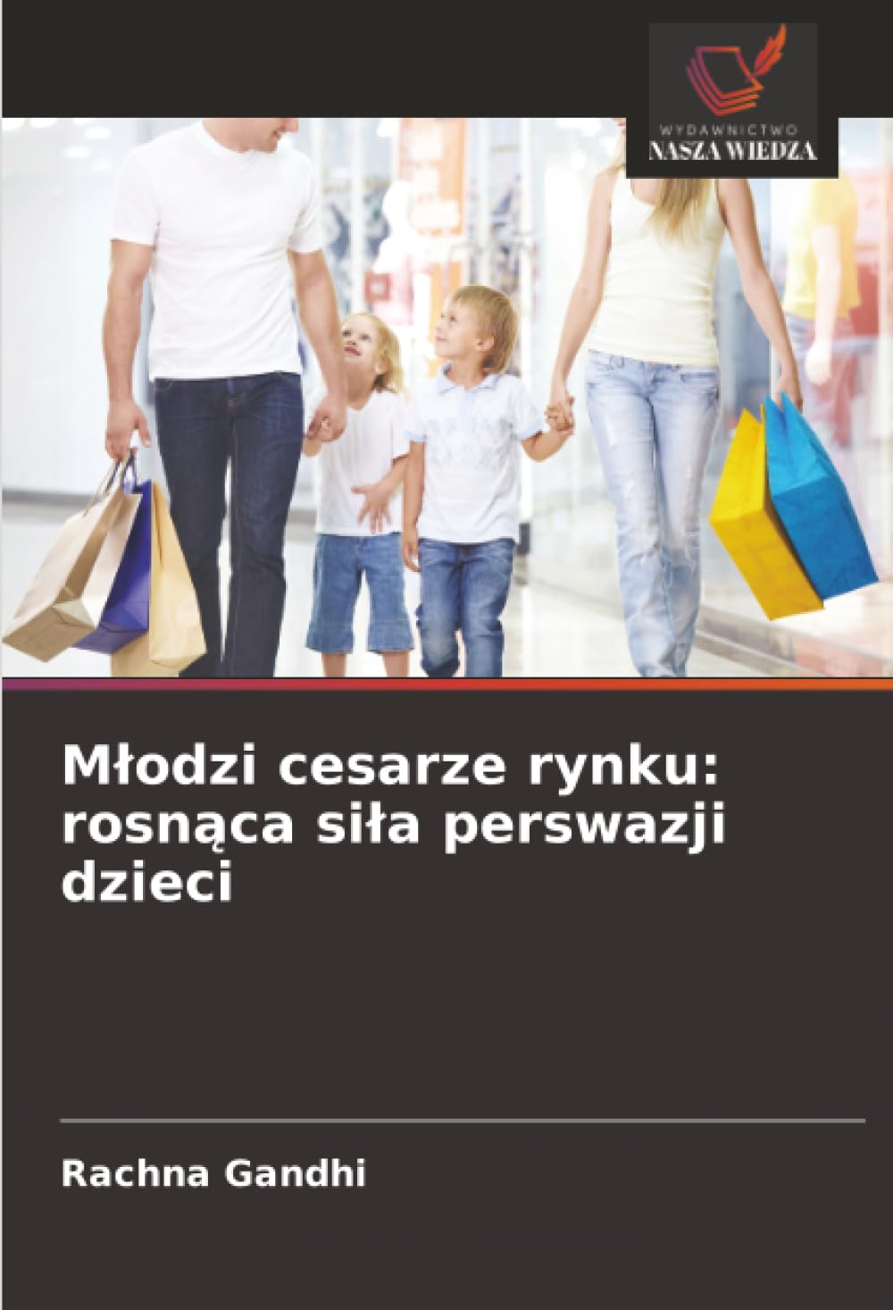 M¿odzi cesarze rynku: rosn¿ca si¿a perswazji dzieci: rosnąca sila perswazji dzieci