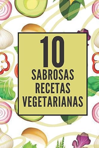 10 SABROSAS RECETAS VEGETARIANAS: Disfruta de estas 10 sabrosas recetas vegetarianas muy faciles de hacer!