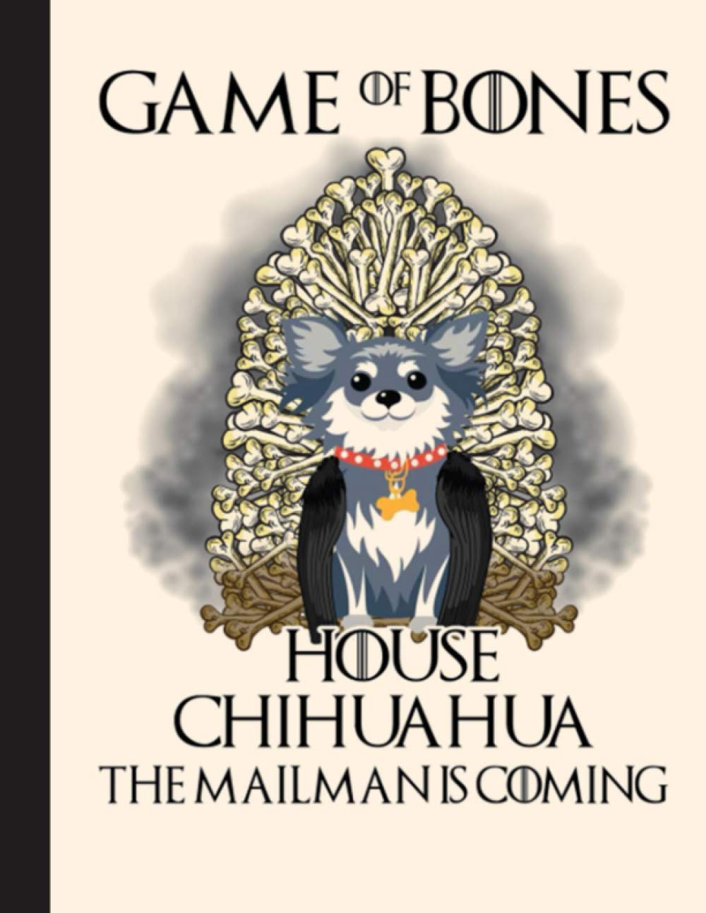 Game Of Bones House Chihuahua Notebook: Blank Lined Journal for Chihuahua, Dog Lovers, Dog Mom, Dog Dad and Pet Owners | 8.5x11 with College Ruled Pages