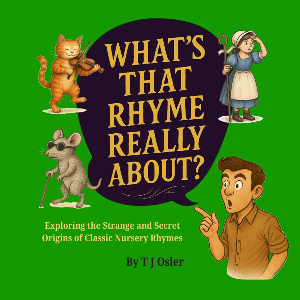 What’s That Rhyme Really About?: Exploring the Strange and Secret Origins of Classic Nursery Rhymes