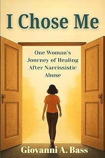 I Chose Me: One Woman's Journey of Healing after Narcissistic Abuse