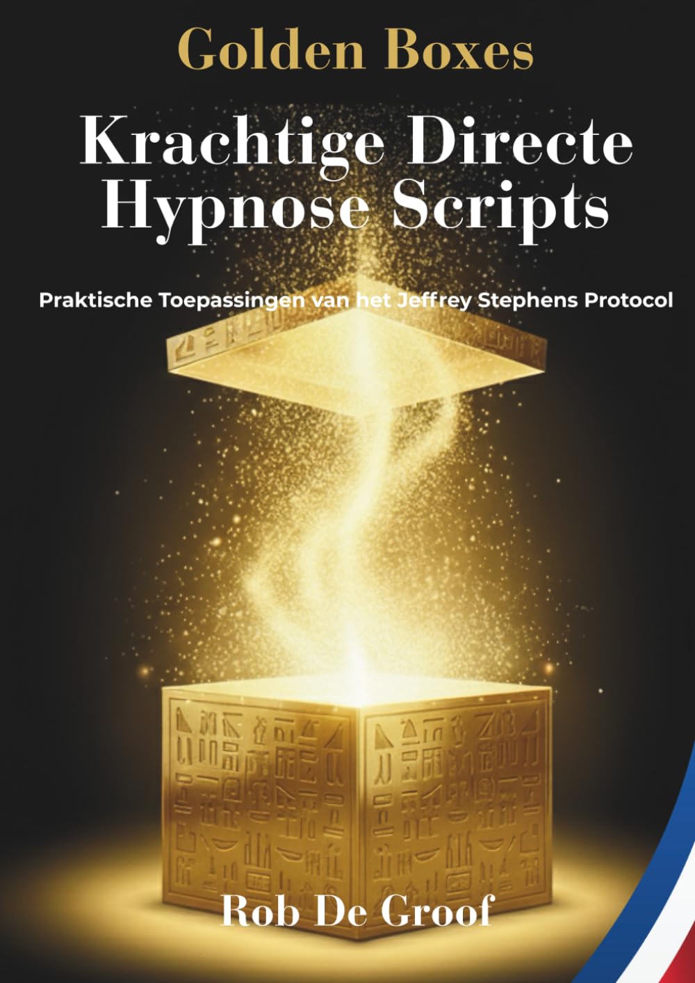 Golden Boxes - Krachtige Directe Hypnose Scripts (NL): Praktische Toepassingen van het Jeffrey Stephens Protocol