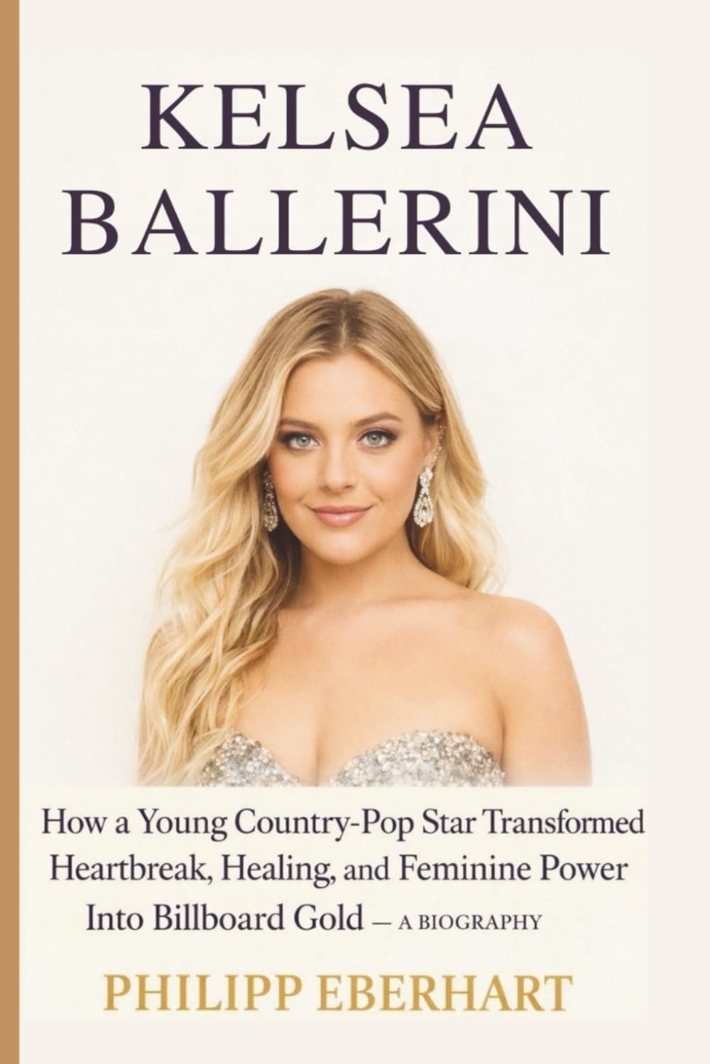 KELSEA BALLERINI: How a Young Country-Pop Star Transformed Heartbreak, Healing, and Feminine Power Into Billboard Gold — A BIOGRAPHY