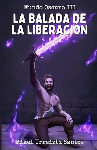 Mundo Oscuro III La balada de la liberación (Spanish Edition)