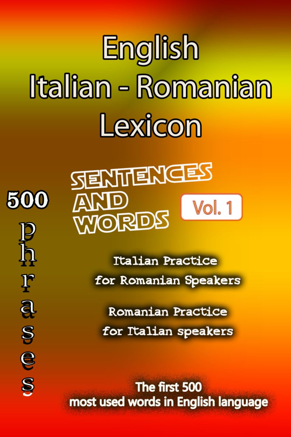 English Italian Romanian Lexicon - Volume 1: Most common words and everyday usage phrases. (English, Italian and Romanian Tri-Lingual Lexicon)