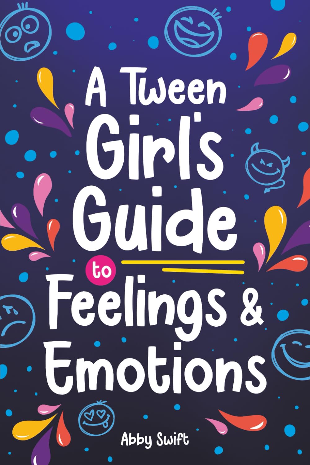 A Tween Girl's Guide to Feelings and Emotions: Mastering Self-Love and Building Self-Esteem. The Essential Emotional Wellness Handbook: 4 (Tween Guides to Growing Up) Paperback – 16 May 2024