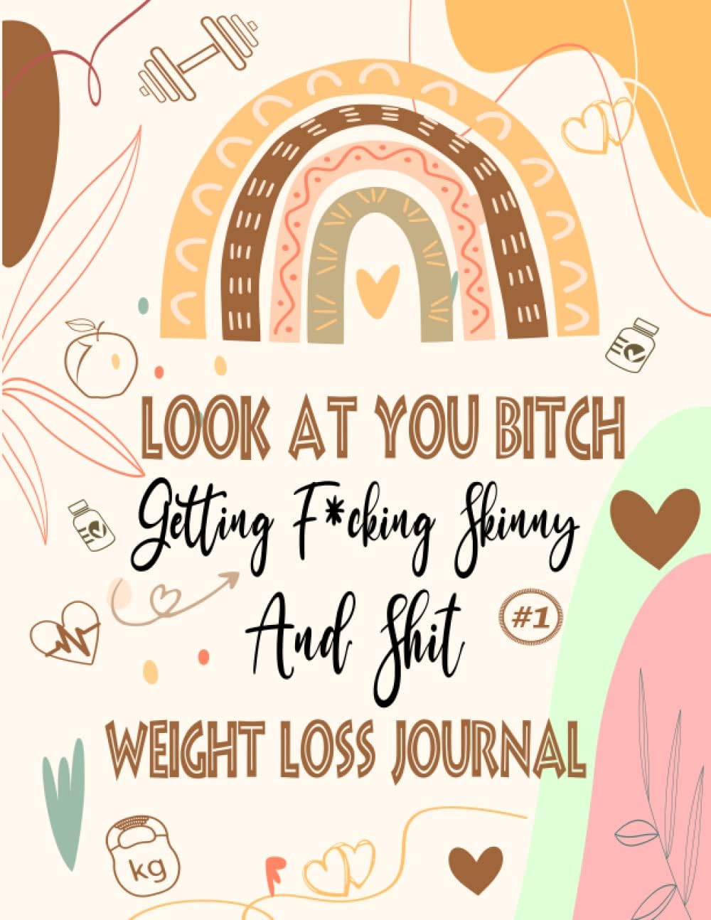 Independently published Weight Loss Journal for women: Look At You Getting F*cking Skinny And Shit .Life Changers, Food Fitness Journal Funny Sweary Cuss Words Weight ... Daily Workout Program for Women.