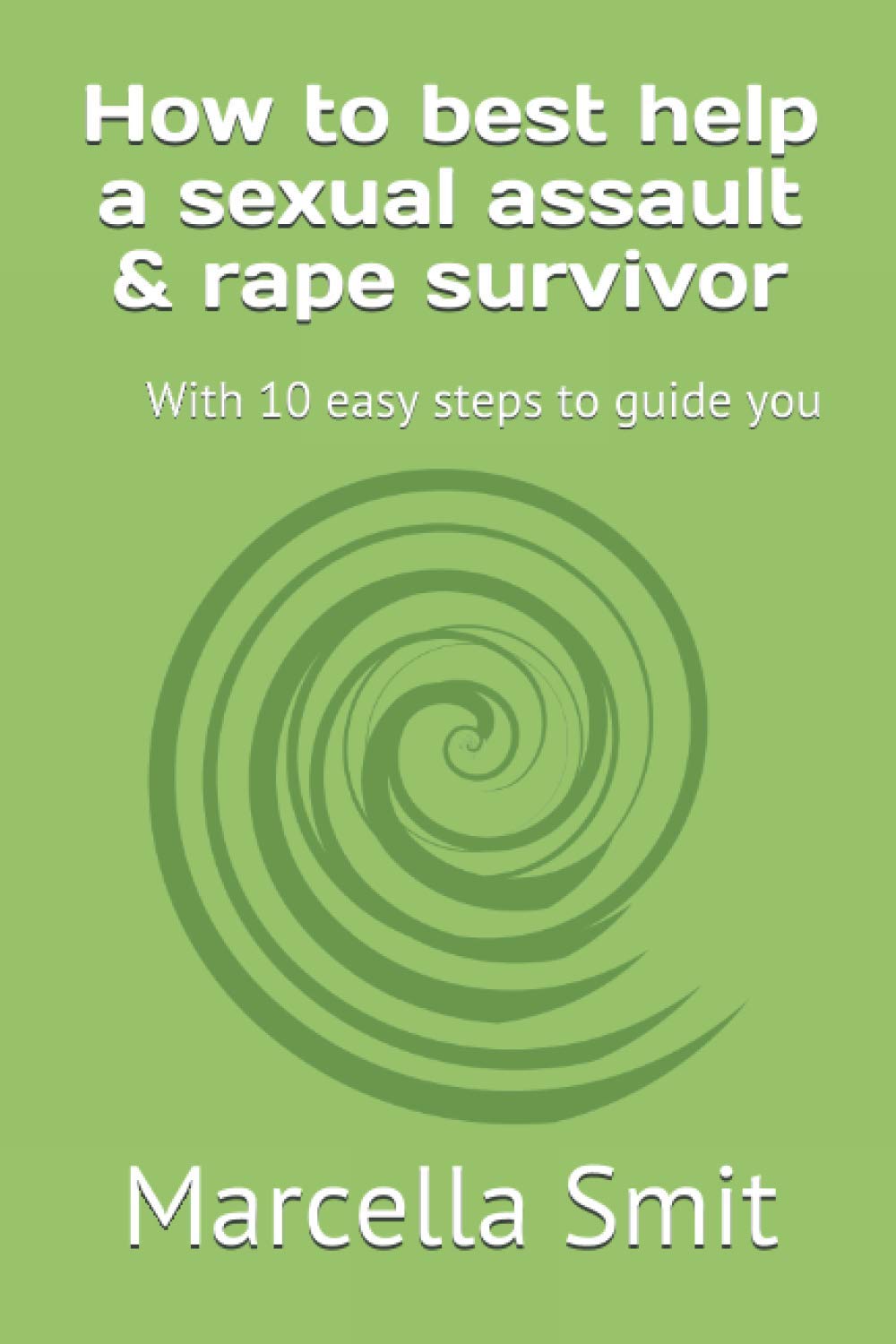 How to best help a sexual assault & rape survivor: With 10 easy steps to guide you