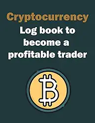 Cryptocurrency log book to become a profitable trader: Notebook to organize your trading | Journal tracker for investors and traders