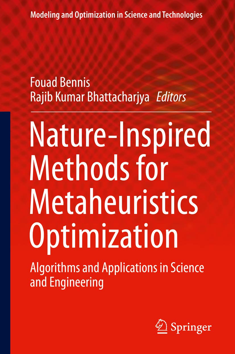 Nature-Inspired Methods for Metaheuristics Optimization: Algorithms and Applications in Science and Engineering (Modeling and Optimization in Science and Technologies Book 16)