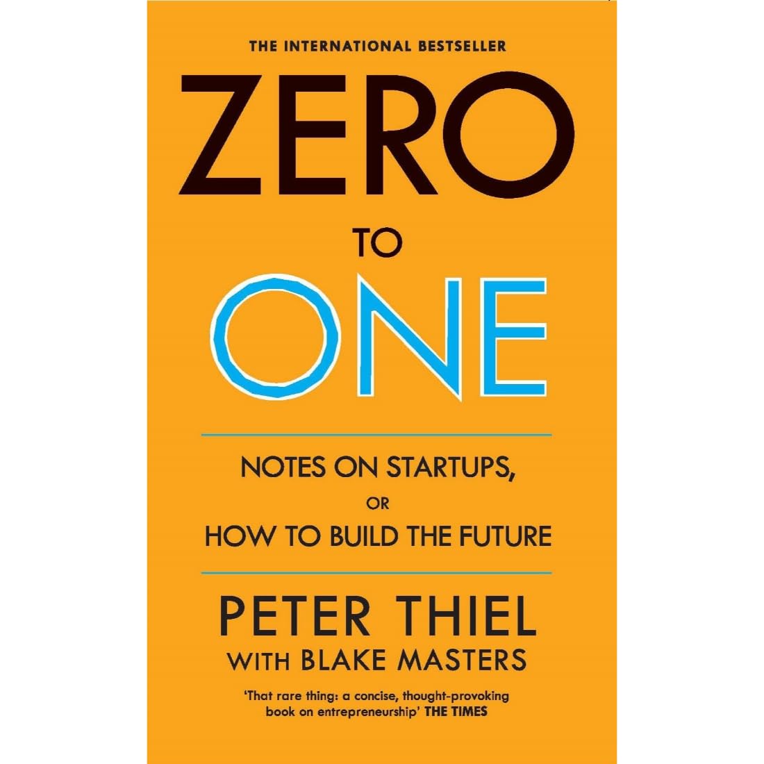 Zero to One: Notes on Start Ups, or How to Build the Future | International Bestseller by Peter Thiel and Blake Masters Paperback – 18 September 2014