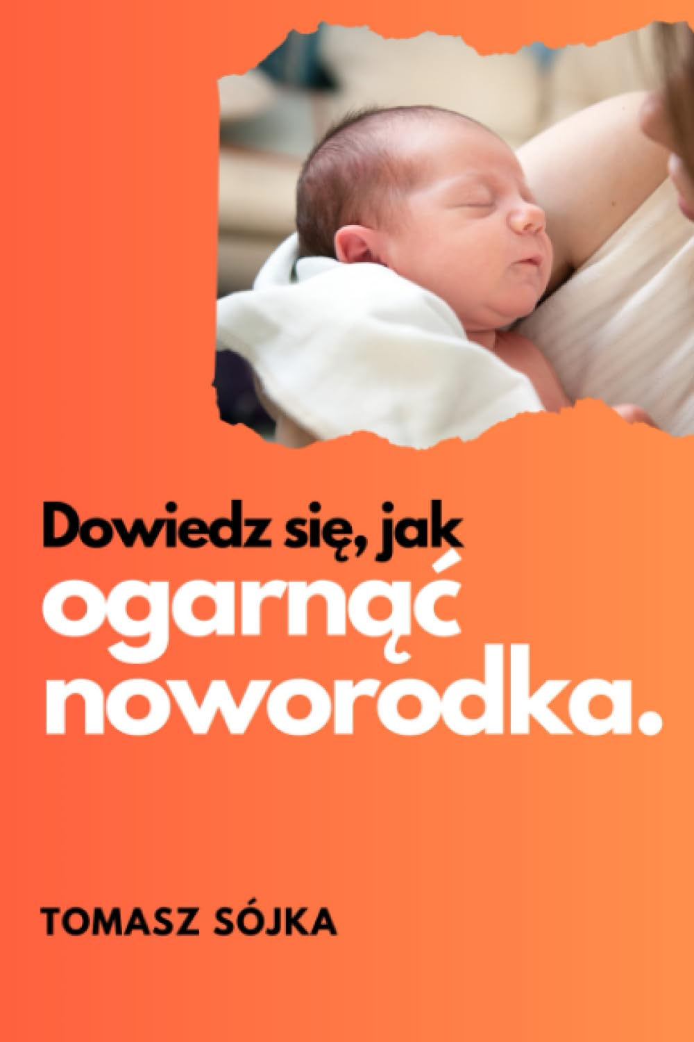 Dowiedz się, jak ogarnąć noworodka.: Podstawy obsługi noworodka.