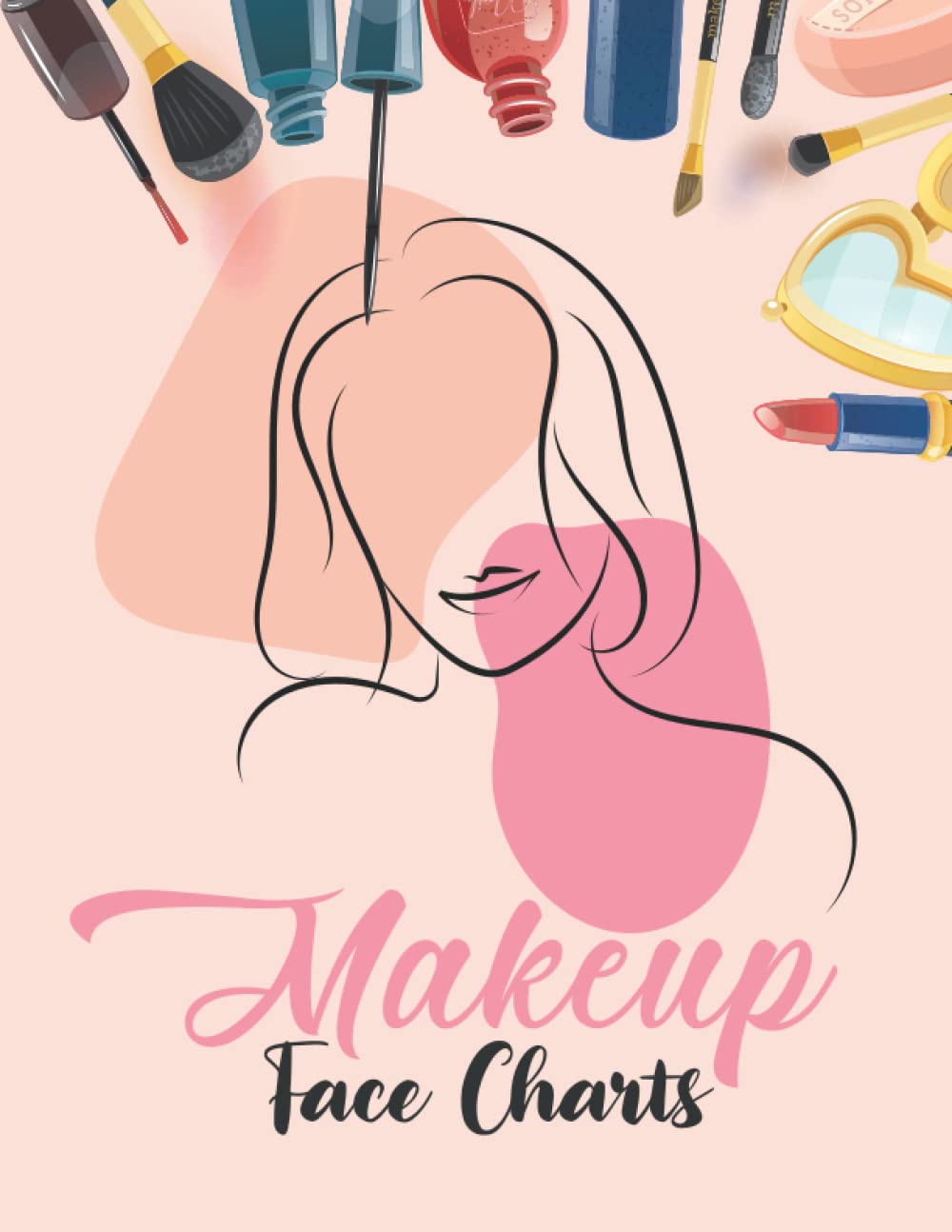 Makeup Face Charts: Professional Blank Makeup Face Chart Worksheets for Artist, Makeup Lovers to Organize and Plan their Designs | Makeup Coloring Book for Girls