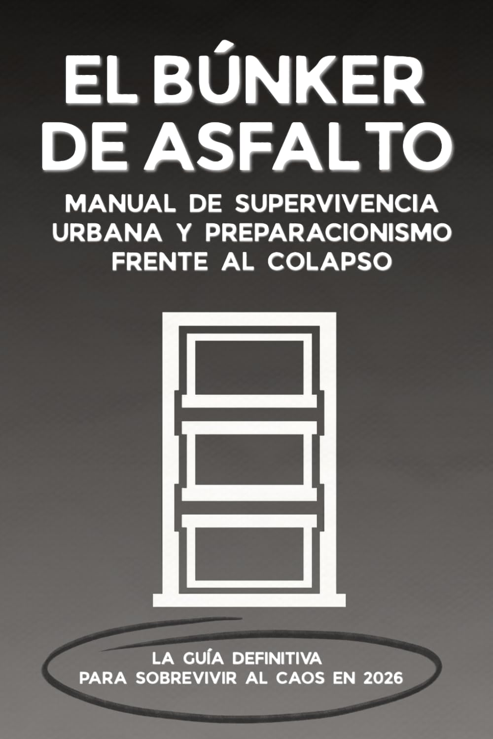 EL BÚNKER DE ASFALTO: Manual de supervivencia urbana y preparacionismo frente al colapso: Guía definitiva de supervivencia en el hogar, fortificación urbana y logística frente al apocalipsis