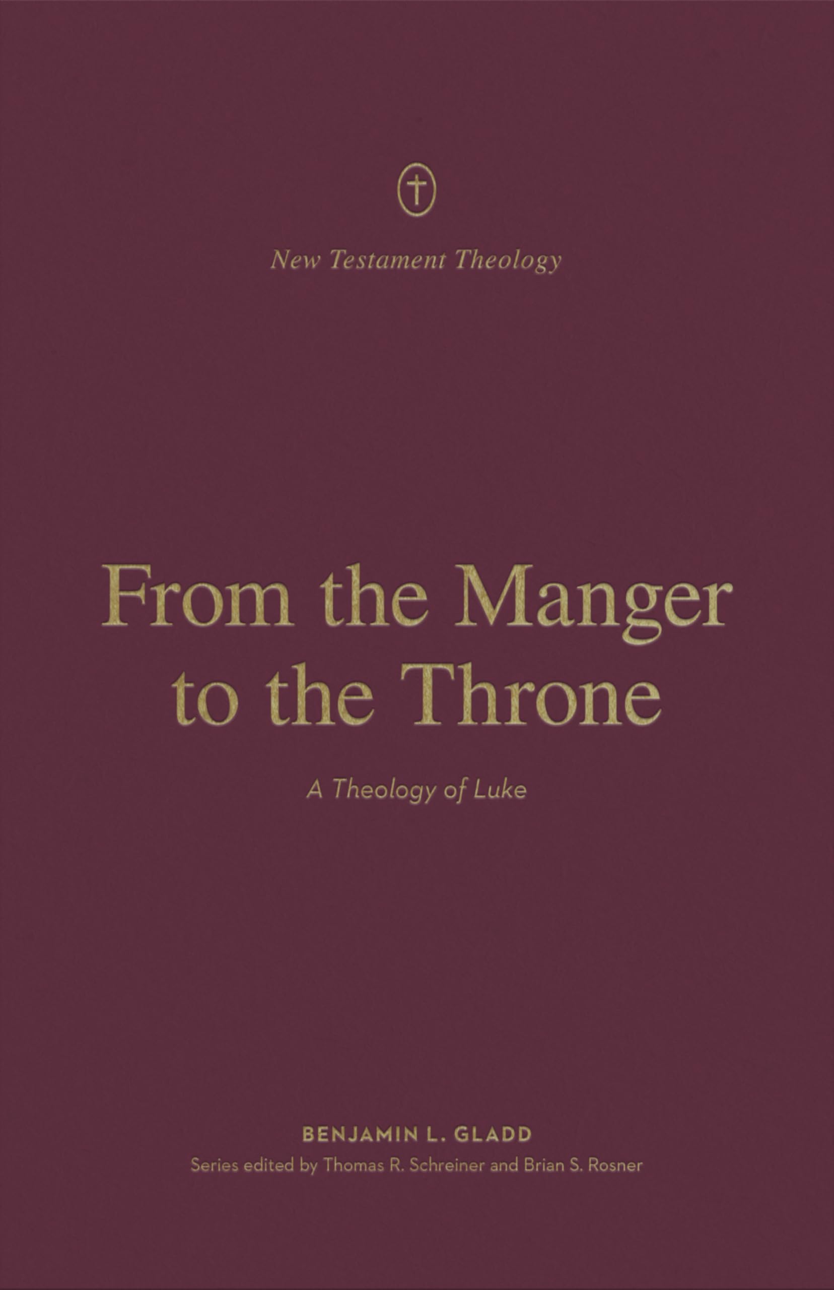 From the Manger to the Throne: A Theology of Luke (New Testament Theology)