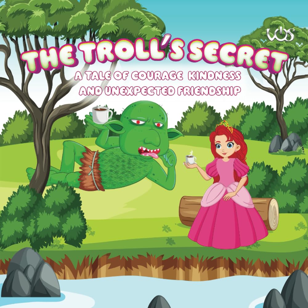 The Troll's Secret: The Troll's Secret: A Tale of Courage, Kindness, and Unexpected Friendship