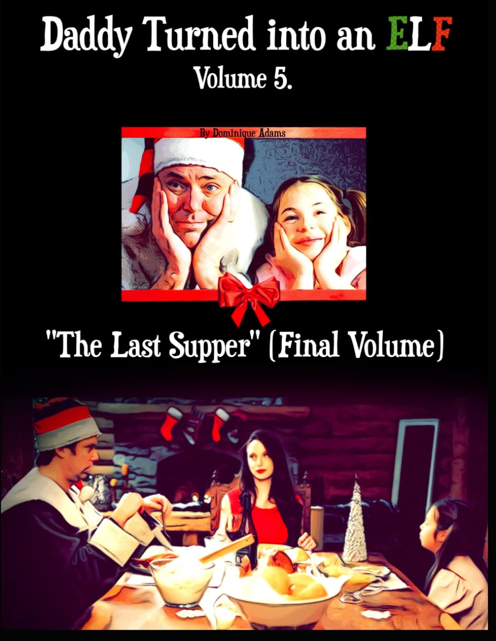 The Last Supper [Final Volume]: Volume 5. (Daddy Turned Into an Elf - Children's Book)