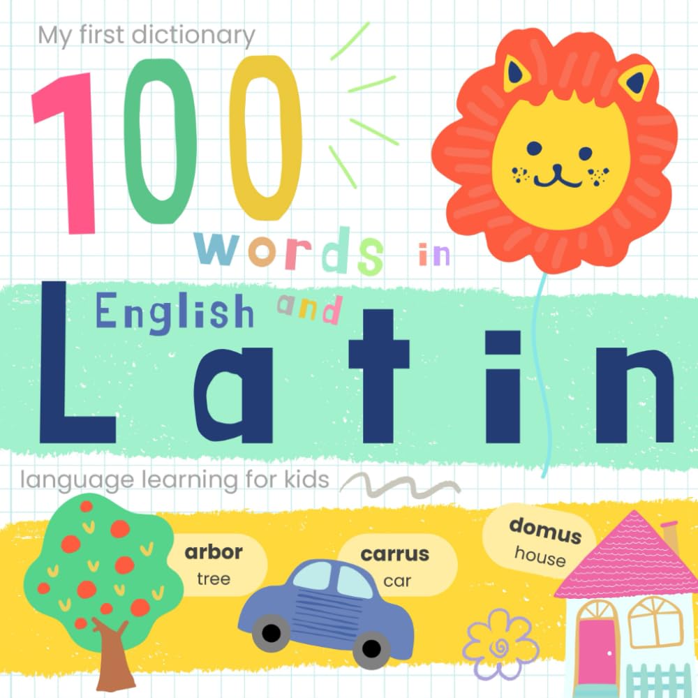 My First Dictionary 100 words in Latin and English, Latin Language Learning for Kids: Learn Latin for Beginners, Bilingual Vocabulary Latin Baby Book