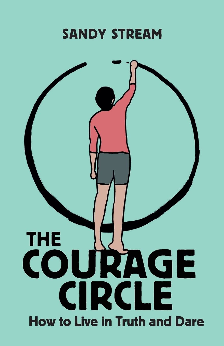 The Courage Circle: How to Live in Truth and Dare: 1