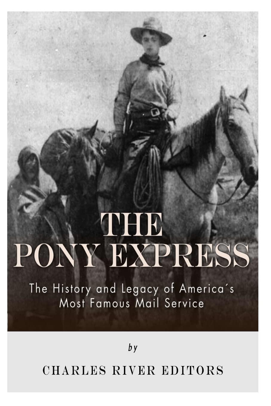 The Pony Express: The History and Legacy of America's Most Famous Mail Service